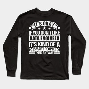 It's Okay If You Don't Like Data Engineer It's Kind Of A Smart People Thing Anyway Data Engineer Lover Long Sleeve T-Shirt